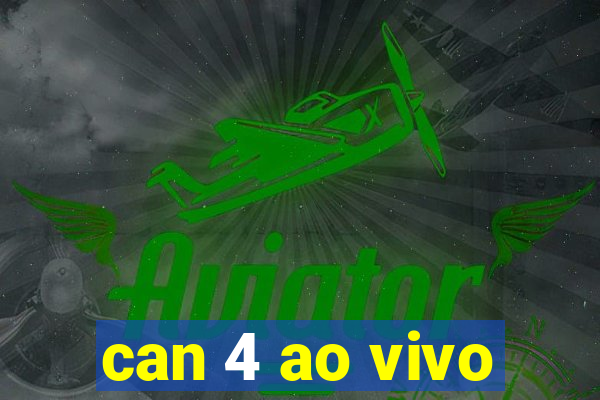 can 4 ao vivo